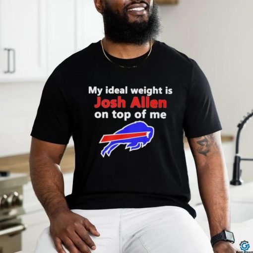 Official buffalo Bills My Ideal Weight Is Josh Allen On Top Of Me Shirt