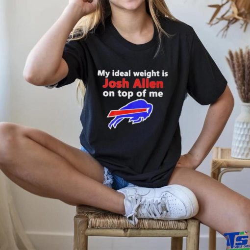 Official buffalo Bills My Ideal Weight Is Josh Allen On Top Of Me Shirt