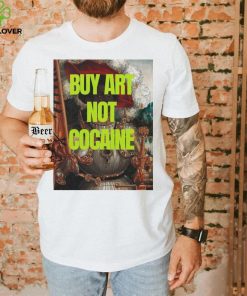 Official buy art not cocaine T Shirt