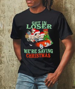 Official car santa Get in loser we’re saving christmas shirt