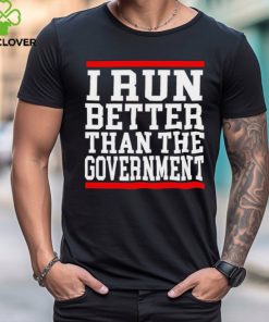 Official collection I Run Better Than The Government Shirt