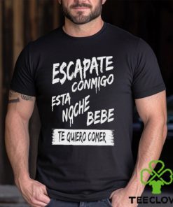 Official corridos & Bandas Escapate Conmigo Esta Noche Bebe Te Quiero Comer Shirt