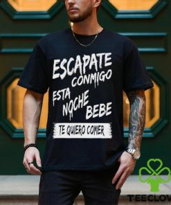 Official corridos & Bandas Escapate Conmigo Esta Noche Bebe Te Quiero Comer Shirt