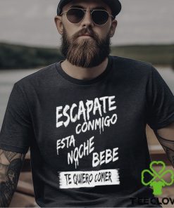 Official corridos & Bandas Escapate Conmigo Esta Noche Bebe Te Quiero Comer Shirt