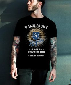 Official damn Right I Am A Kansas City Royals Logo Fan Now And Forever 2024 Shirt