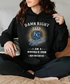 Official damn Right I Am A Kansas City Royals Logo Fan Now And Forever 2024 Shirt