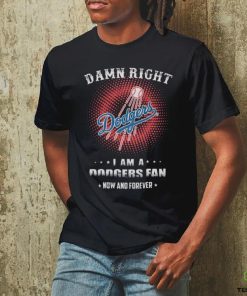 Official damn Right I Am A Los Angeles Dodgers Logo Fan Now And Forever 2024 Shirt