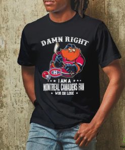 Official damn Right I Am A Montreal Canadiens Mascot Fan Win Or Lose Shirt