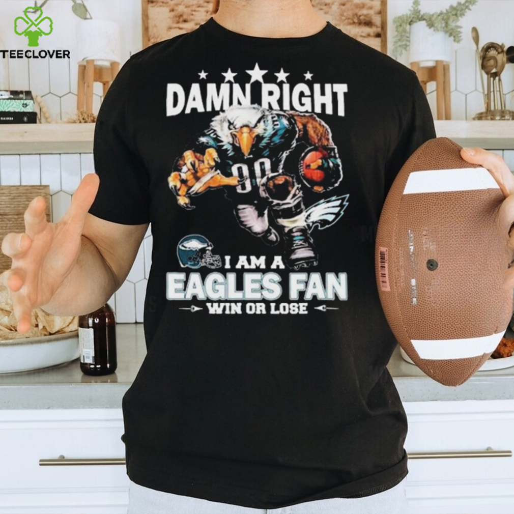 Official damn Right I Am A Philadelphia Eagles Mascot Fan Win Or Lose T Shirt Official damn Right I Am A Philadelphia Eagles Mascot Fan Win Or Lose T Shirt