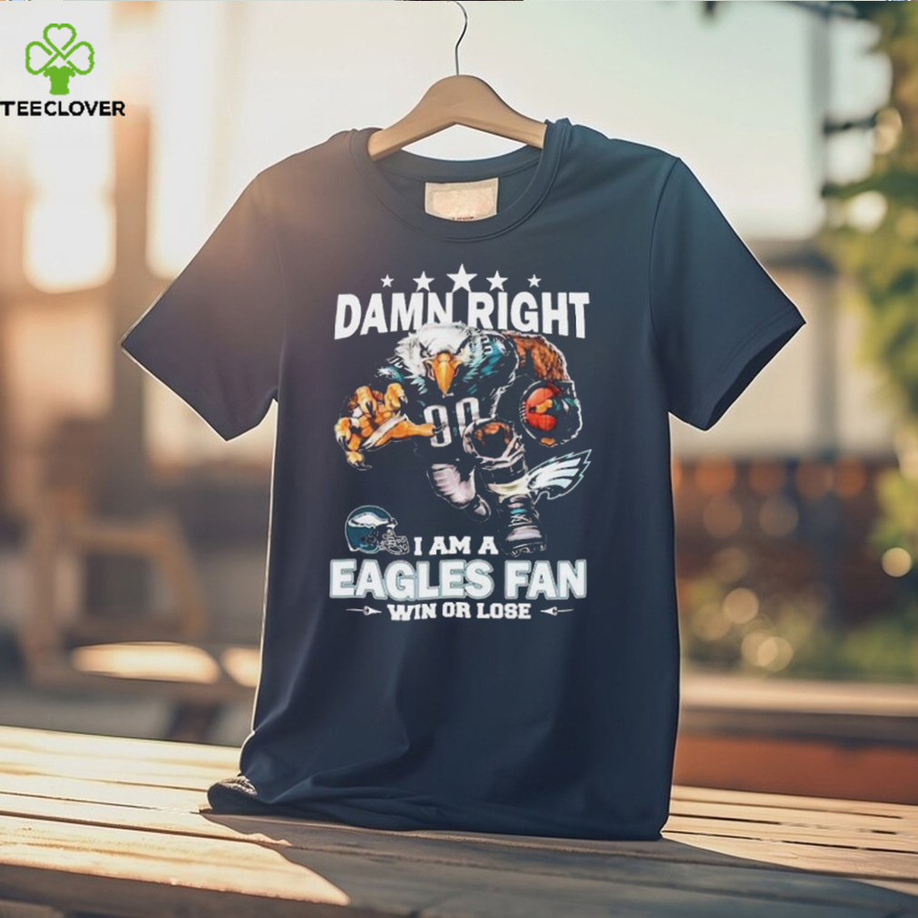 Official damn Right I Am A Philadelphia Eagles Mascot Fan Win Or Lose T Shirt Official damn Right I Am A Philadelphia Eagles Mascot Fan Win Or Lose T Shirt
