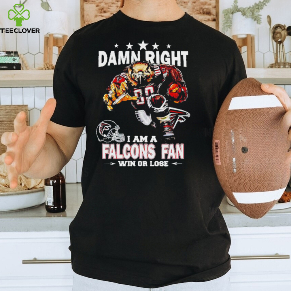 Official damn right I am a Atlanta Falcons Mascot fan win or lose shirt Official damn right I am a Atlanta Falcons Mascot fan win or lose shirt
