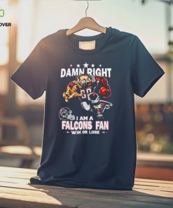 Official damn right I am a Atlanta Falcons Mascot fan win or lose shirt