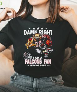 Official damn right I am a Atlanta Falcons Mascot fan win or lose shirt