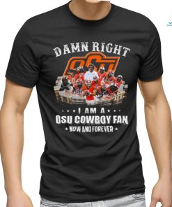 Official damn right I am a osu cowboy fan now and forever T Shirt