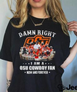 Official damn right I am a osu cowboy fan now and forever T Shirt 1 Official damn right I am a osu cowboy fan now and forever T Shirt
