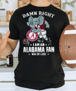 Official damn right I’m a Alabama crimson tide fan win or lose shirt