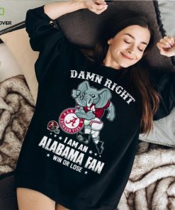 Official damn right I’m a Alabama crimson tide fan win or lose hoodie, sweater, longsleeve, shirt v-neck, t-shirt