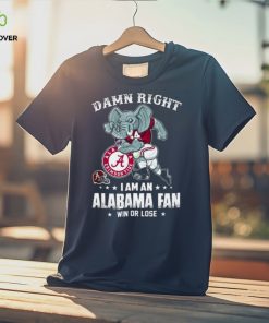 Official damn right I’m a Alabama crimson tide fan win or lose hoodie, sweater, longsleeve, shirt v-neck, t-shirt