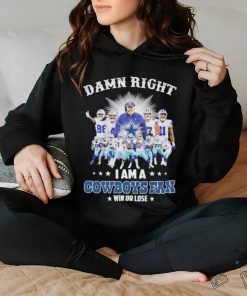 Official damn right i am a cowboys fan win or lose hoodie, sweater, longsleeve, shirt v-neck, t-shirt