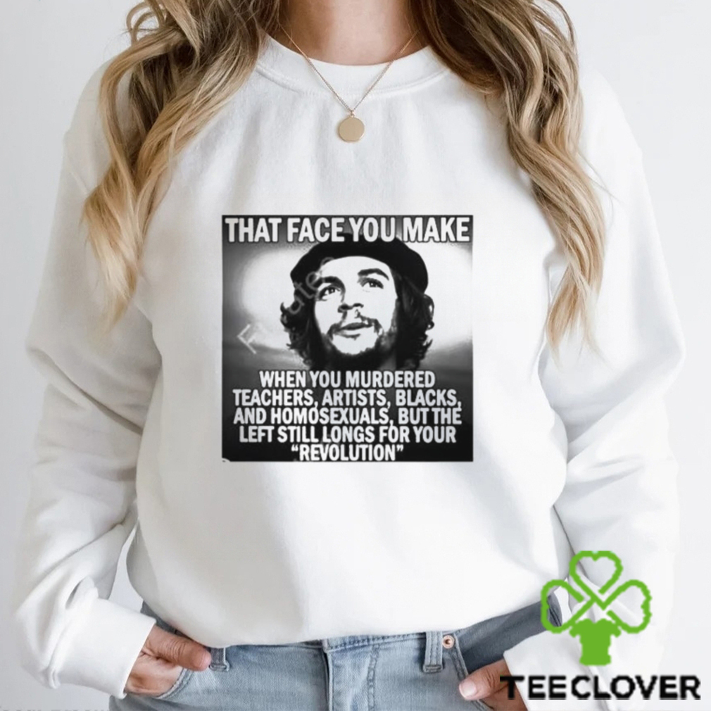 Official declaration Of Memes That Face You Make When You Murdered Teachers Artists Blacks New Shirt Official declaration Of Memes That Face You Make When You Murdered Teachers Artists Blacks New Shirt