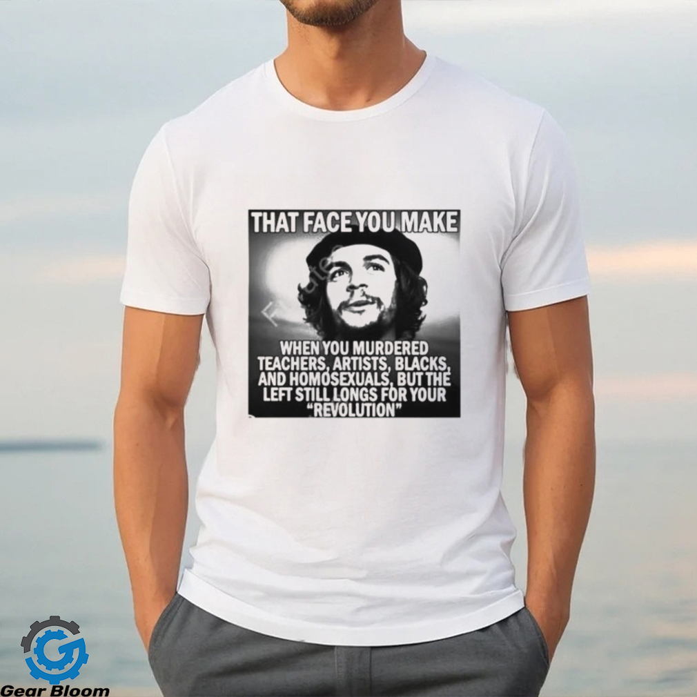 Official declaration Of Memes That Face You Make When You Murdered Teachers Artists Blacks New Shirt Official declaration Of Memes That Face You Make When You Murdered Teachers Artists Blacks New Shirt