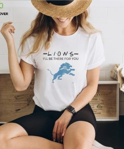 Official detroit Lions NFL I’ll Be There For You Logo 2024 Shirt