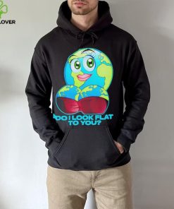 Official do I Look Flat To You Shirt
