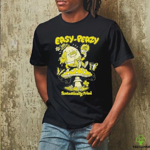 Official easy Peazy Fantastically Fried T Shirt