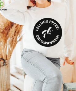 Official eelluuu Ppeee Obi Nwannem shirt
