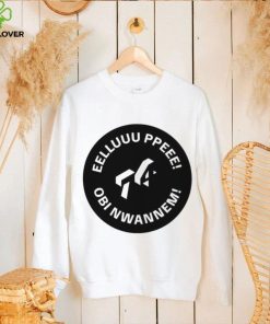 Official eelluuu Ppeee Obi Nwannem shirt 2 Official eelluuu Ppeee Obi Nwannem shirt
