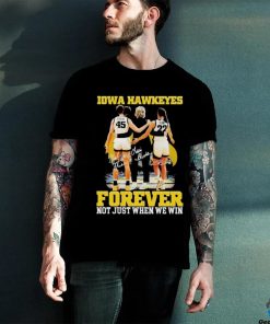 Official forever Not Just When We Win Iowa Hawkeyes T Shirt