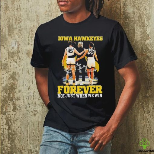 Official forever Not Just When We Win Iowa Hawkeyes T Shirt