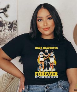 Official forever Not Just When We Win Iowa Hawkeyes T Shirt