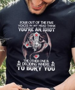 Official four Out Of Five Voices In My Head Think You’re An Idiot The Other One Is Deciding Where To Bury You Dragon Shirt