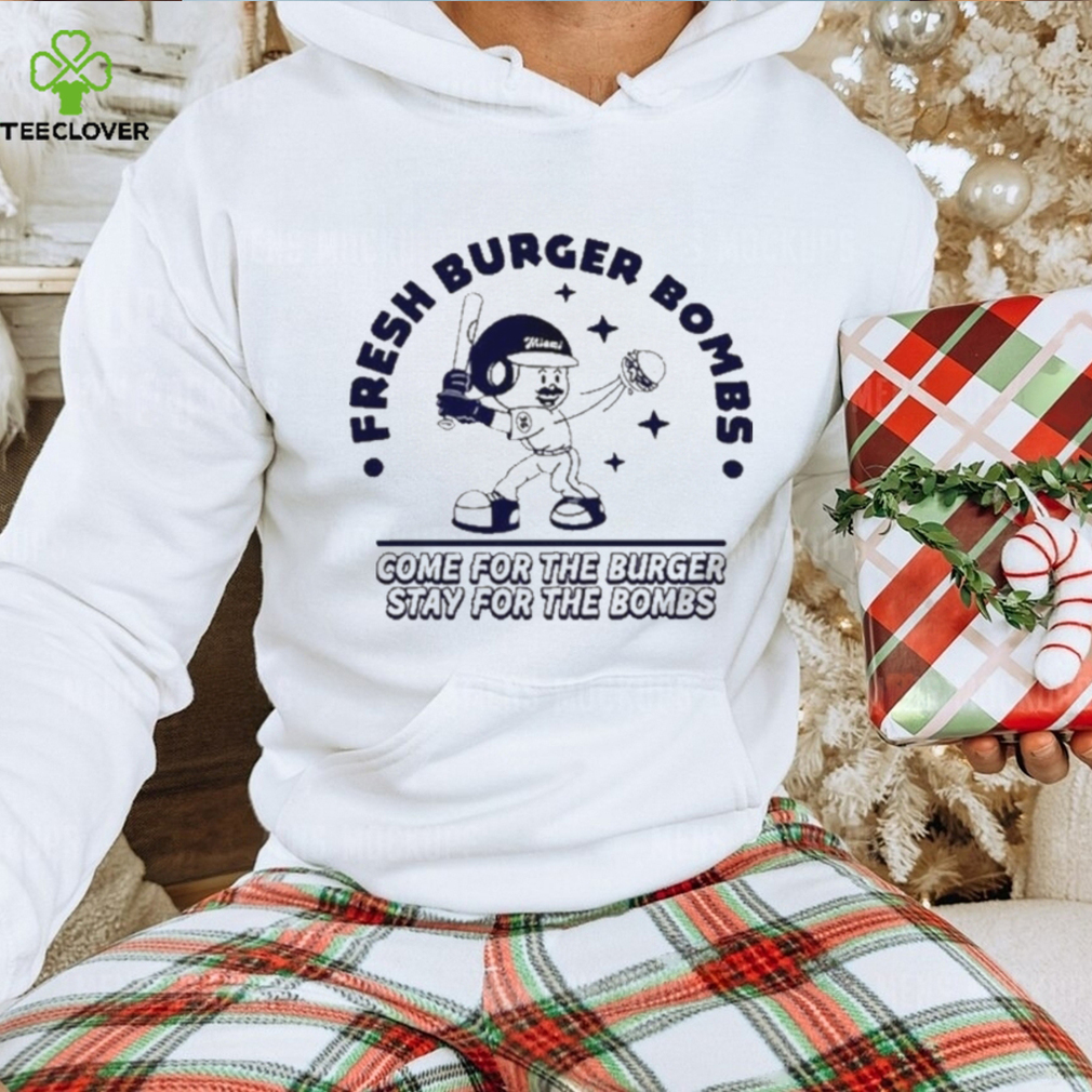 Official fresh Burger Bombs Come For The Burger Stay For The Bombs Shirt Official fresh Burger Bombs Come For The Burger Stay For The Bombs Shirt