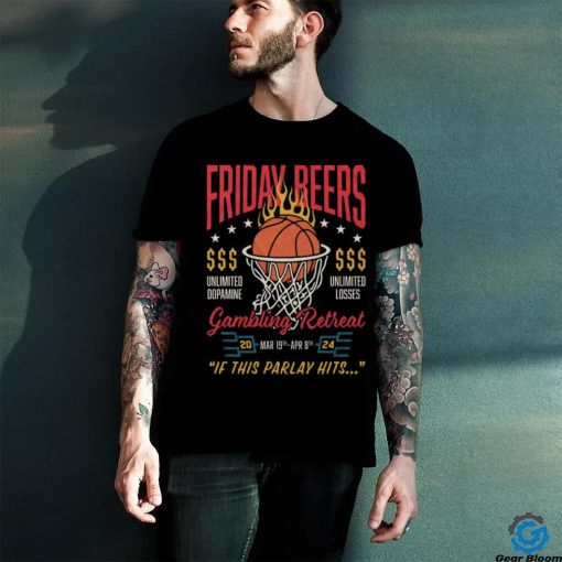 Official friday Beers Unlimited Dopamine Gambling Retreat 2024 If This Parlay Hits Shirt