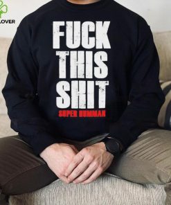 Official fuck This Shit Super Humman Shirt