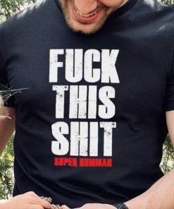 Official fuck This Shit Super Humman Shirt