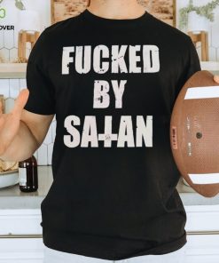 Official fucked By Satan T Shirts