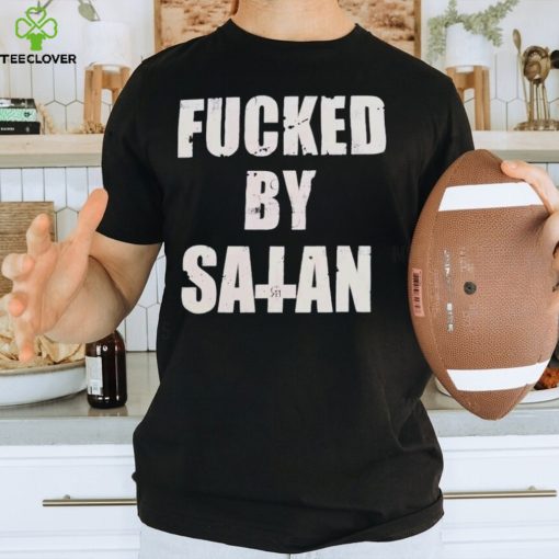 Official fucked By Satan T Shirts