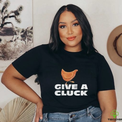 Official give A Cluck Shirt