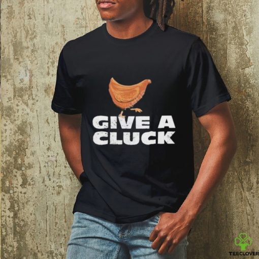 Official give A Cluck Shirt