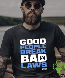 Official good people break bad laws topher field Shirt