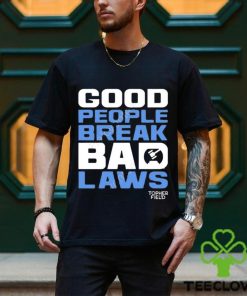 Official good people break bad laws topher field Shirt