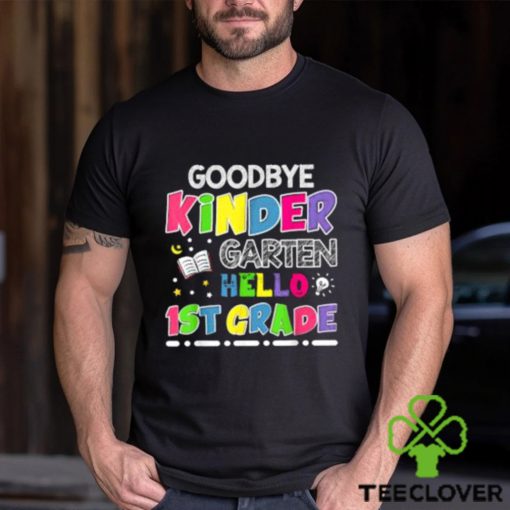 Official goodbye Kindergarten Graduation Hello First Grade T Shirt