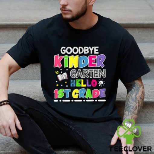 Official goodbye Kindergarten Graduation Hello First Grade T Shirt