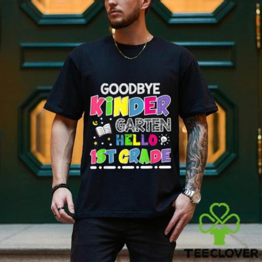 Official goodbye Kindergarten Graduation Hello First Grade T Shirt