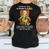 Official grinch Disturb Me While I’m Listening To Abba I Will Slap You T hoodie, sweater, longsleeve, shirt v-neck, t-shirt