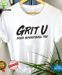 Official grit U does basketball too shirt