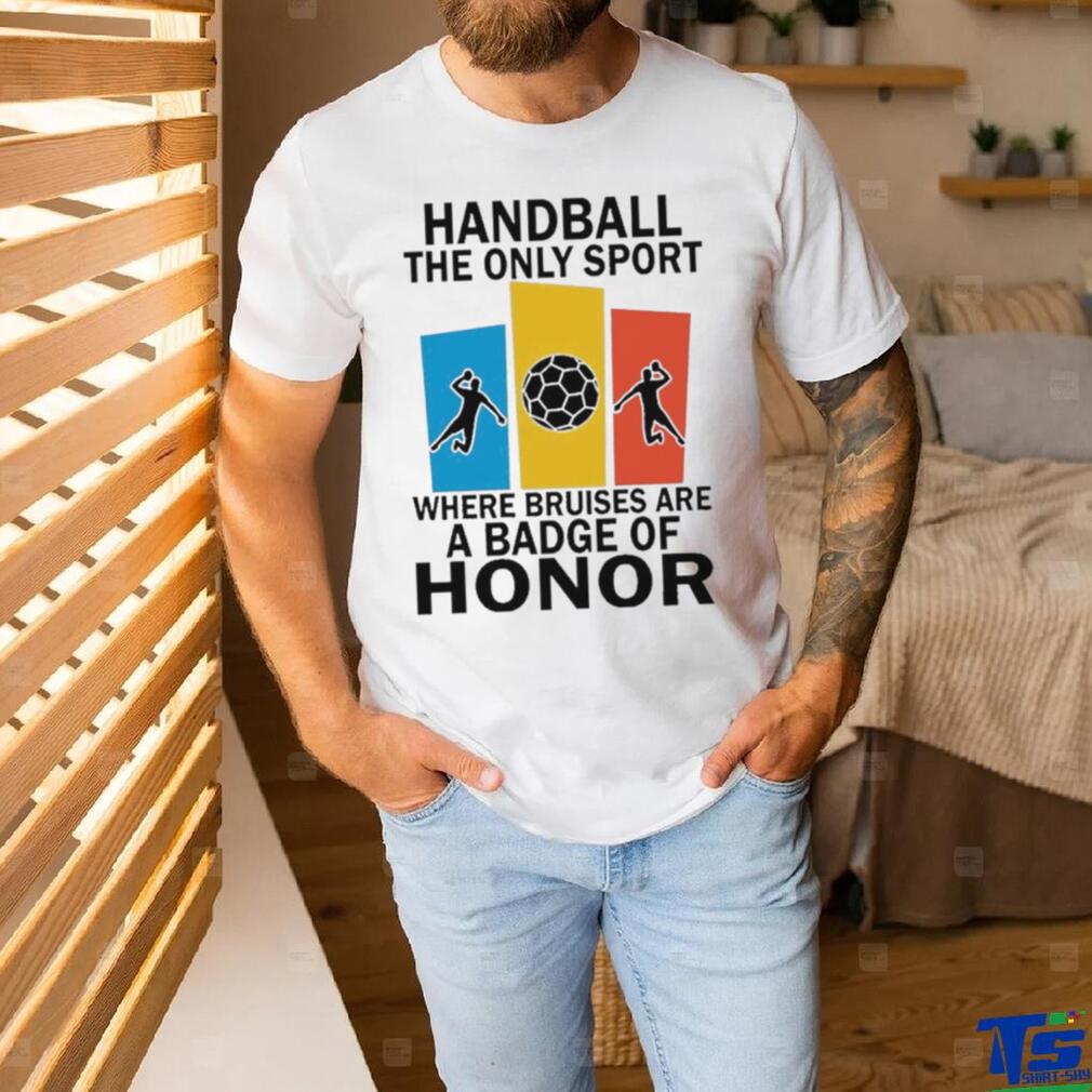 Official handball the only sport where bruises are a badge of honor shirt Official handball the only sport where bruises are a badge of honor shirt